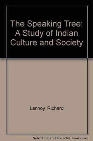 The Speaking Tree: A Study of Indian Culture and Society de Richard Lannoy