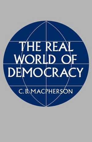 The Real World of Democracy de C. B. Macpherson