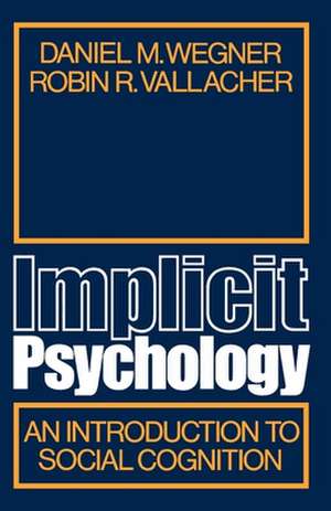 Implicit Psychology: An Introduction to Social Cognition de Daniel M. Wegner