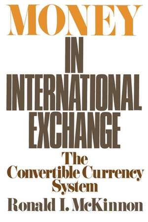 Money in International Exchange: The Convertible Currency System de Ronald I. McKinnon