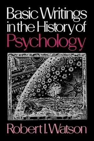 Basic Writings in the History of Psychology de Robert I. Watson