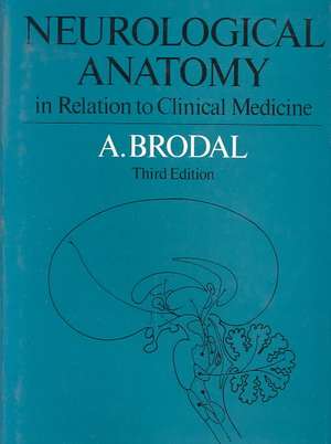 Neurological Anatomy in Relation to Clinical Medicine de A. Brodal