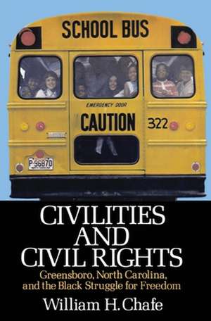 Civilities and Civil Rights: Greensboro, North Carolina, and the Black Struggle for Freedom de William H. Chafe