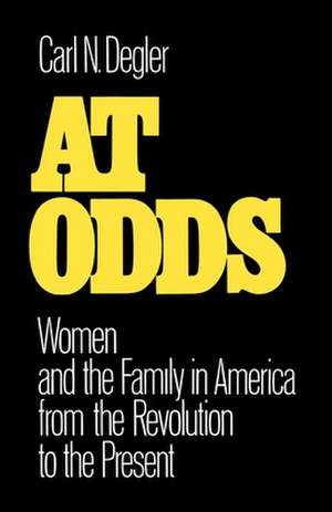 At Odds: Women and the Family in America from the Revolution to the Present de Carl N. Degler