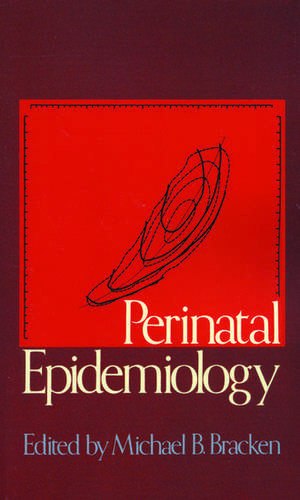 Perinatal Epidemiology de Michael B. Bracken