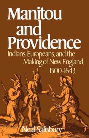 Manitou and Providence: Indians, Europeans, and the Making of New England, 1500-1643 de Neal Salisbury