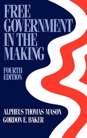 Free Government in the Making: Readings in American Political Thought de Alphaeus Thomas Mason