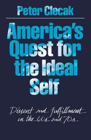 America's Quest for the Ideal Self: Dissent and Fulfillment in the 60s and 70s de Peter Clecak