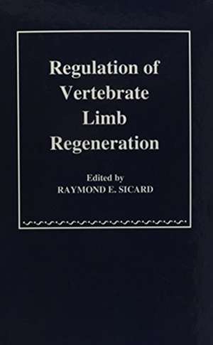 Regulation of Vertebrate Limb Regeneration de Raymond E. Sicard