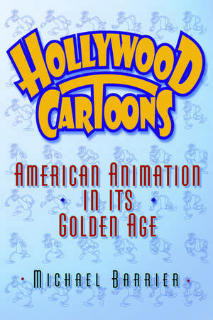 Hollywood Cartoons: American Animation in its Golden Age de Michael Barrier