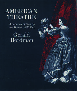 American Theatre: A Chronicle of Comedy and Drama 1869-1914 de Gerald Bordman