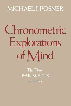 Chronometric Explorations of Mind de Michael I. Posner