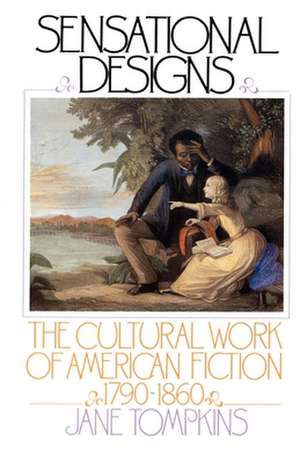 Sensational Designs: The Cultural Work of American Fiction 1790-1860 de Jane Tompkins