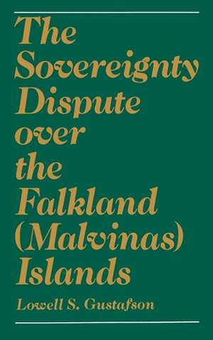 The Sovereignty Dispute over the Falkland (Malvinas) Islands de Lowell S. Gustafson