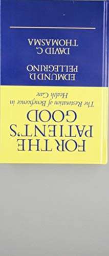 For the Patient's Good: The Restoration of Beneficence in Health Care de Edmund D. Pellegrino