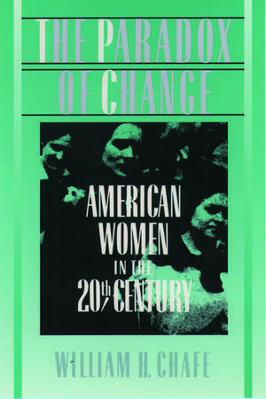 The Paradox of Change: American Women in the 20th Century de William H. Chafe