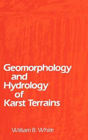 Geomorphology and Hydrology of Karst Terrains de William B. White