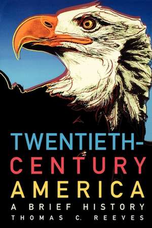 Twentieth-Century America: A Brief History de Thomas C. Reeves