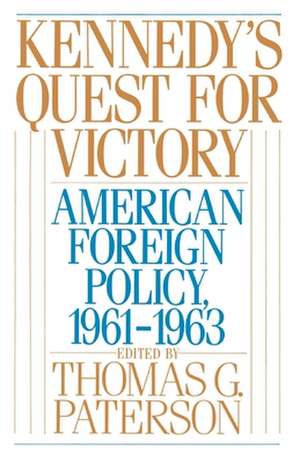 Kennedy's Quest for Victory: American Foreign Policy, 1961-1963 de Thomas G. Paterson