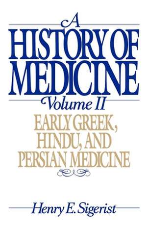 A History of Medicine: II. Early Greek, Hindu, and Persian Medicine de Henry E. Sigerist