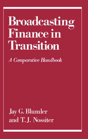 Broadcasting Finance in Transition: A Comparative Handbook de Jay G. Blumler