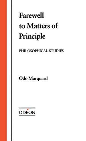 Farewell to Matters of Principle: Philosophical Studies de Odo Marquard