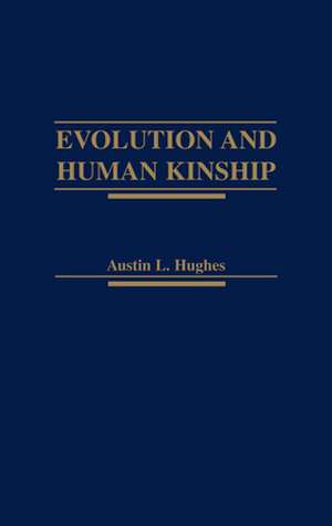 Evolution and Human Kinship de Austin L. Hughes