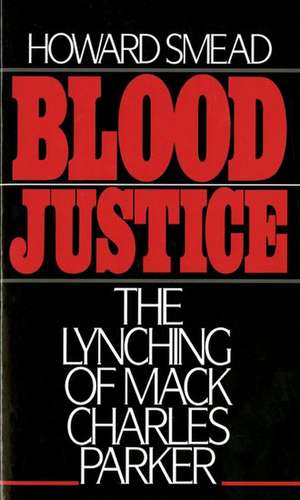 Blood Justice: The Lynching of Mack Charles Parker de Howard Smead