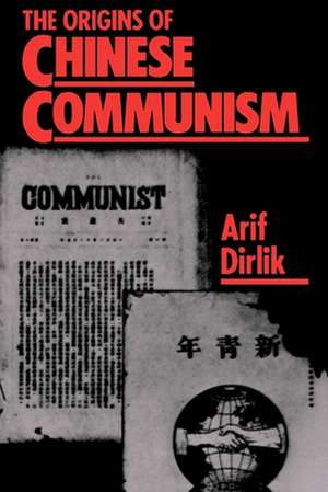 The Origins of Chinese Communism de Arif Dirlik