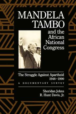 Mandela, Tambo, and the African National Congress: The Struggle Against Apartheid, 1948-1990, a Documentary Survey de Sheridan Johns