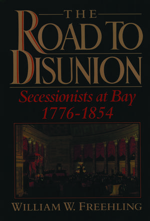 The Road to Disunion, Volume I: Secessionists at Bay, 1776-1854 de William W. Freehling