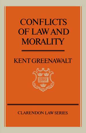 Conflicts of Law and Morality de Kent Greenawalt