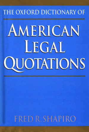 The Oxford Dictionary of American Legal Quotations de Fred R. Shapiro