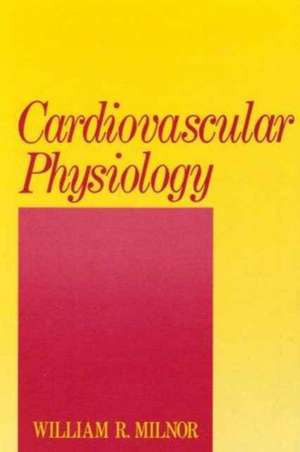 Cardiovascular Physiology de William R. Milnor