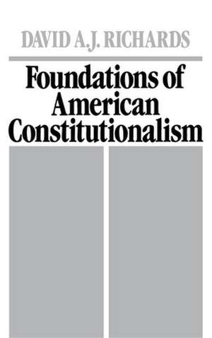 Foundations of American Constitutionalism de David A. J. Richards