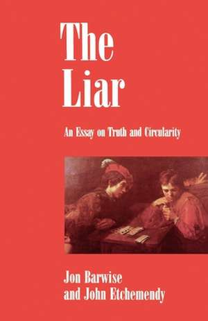 The Liar: An Essay on Truth and Circularity de Jon Barwise