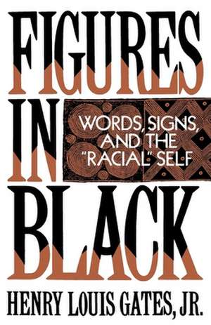 Figures in Black: Words, Signs, and the `Racial' Self de Henry Louis Gates