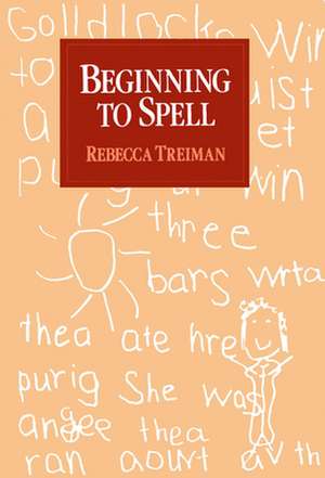 Beginning to Spell: A Study of First-Grade Children de Rebecca Treiman