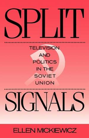 Split Signals: Television and Politics in the Soviet Union de Ellen Mickiewicz