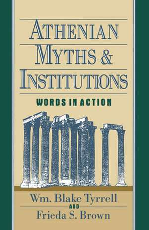 Athenian Myths and Institutions: Words in Action de Wm Blake Tyrrell