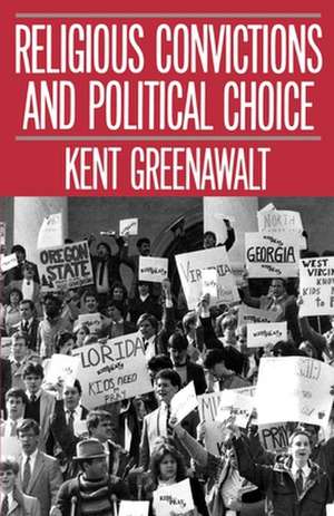 Religious Convictions and Political Choice de Kent Greenawalt