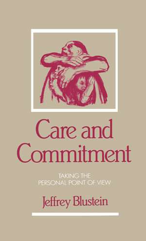 Care and Commitment: Taking the Personal Point of View de JeffreyJ. Blustein