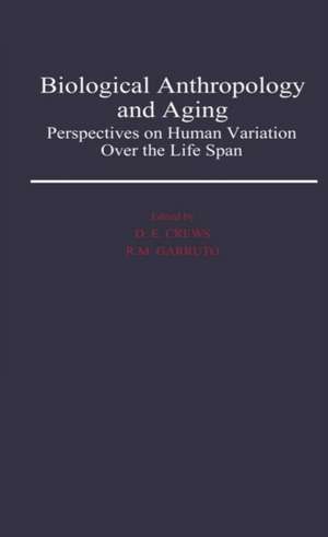 Biological Anthropology and Aging: Perspectives on Human Variation Over the Life Span de Douglas E. Crews