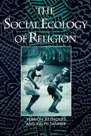 The Social Ecology of Religion de Vernon Reynolds