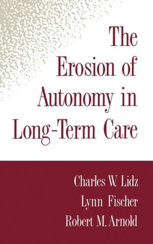 The Erosion of Autonomy in Long-Term Care de Charles W. Lidz