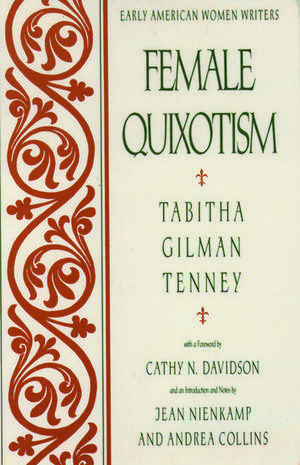 Female Quixotism: Exhibited in the Romantic Opinions and Extravagant Adventures of Dorcasina Sheldon de Tabitha Gilman Tenney