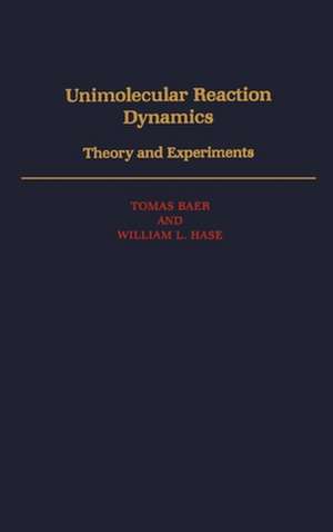 Unimolecular Reaction Dynamics: Theory and Experiments de Tomas Baer