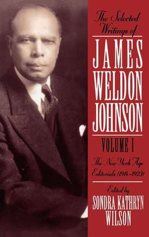 The Selected Writings of James Weldon Johnson: Volume I: The New York Age Editorials (1914-1923) de James Weldon Johnson