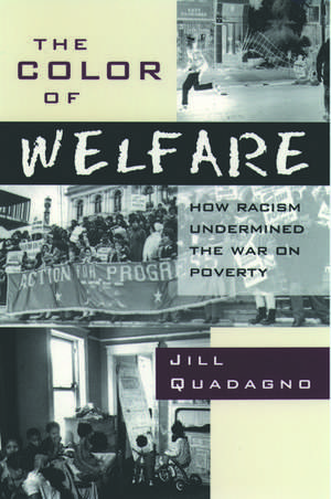 The Color of Welfare: How Racism Undermined the War on Poverty de Jill Quadagno