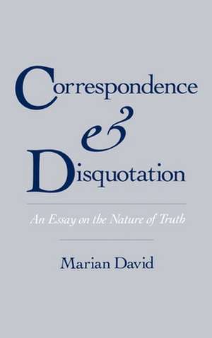 Correspondence and Disquotation: An Essay on the Nature of Truth de Marian David